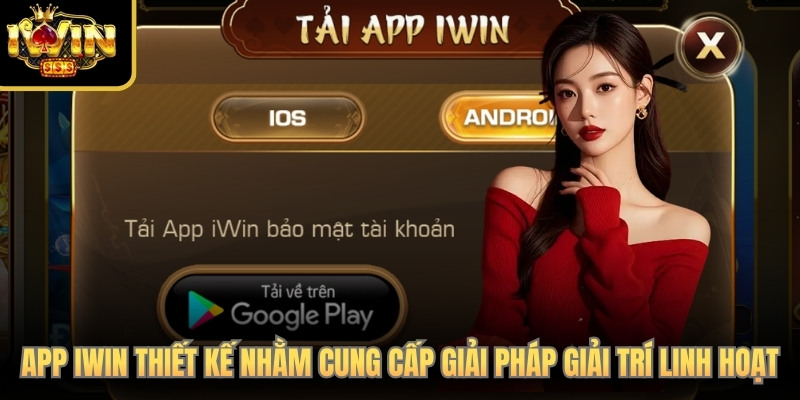 App iWin Club được thiết kế nhằm cung cấp giải pháp giải trí linh hoạt