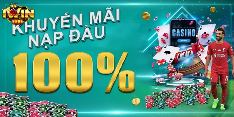 Thưởng Nạp Đầu 100% - Siêu Khuyến Mãi Hot Nhất Hiện Nay 3 Bạn nên lựa chọn và kích hoạt ngay ưu đãi